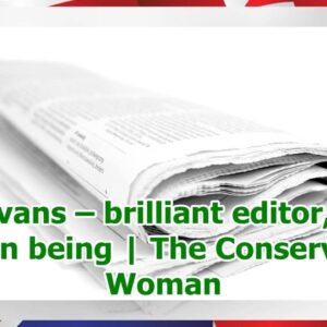 Harry Evans – brilliant editor, decent human being | The Conservative Woman