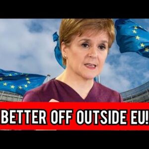 Sturgeon's plan thrown into doubt as independent Scotland ‘would be better off outside EU'