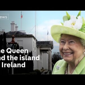 Queen Elizabeth II’s complicated history with the island of Ireland