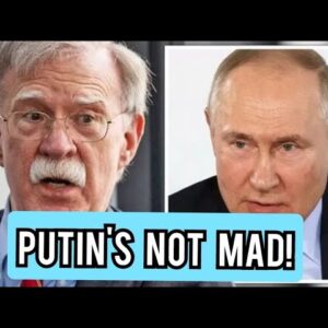 Putin's not mad - he knows what he's doing and he's playing us for fools, John Bolton