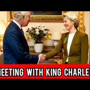 Ursula von der Leyen's meeting with King Charles after Brexit deal was 'at her request'