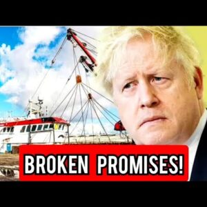 UK fishermen feeling 'widespread shock and betrayal' at Boris Johnson's 'broken promises'