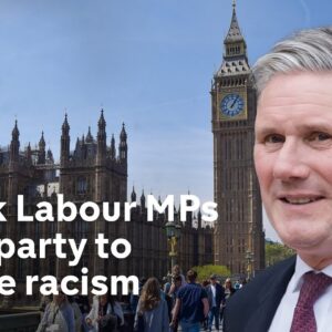 Labour MPs call on Keir Starmer for ‘urgent action’ on racism